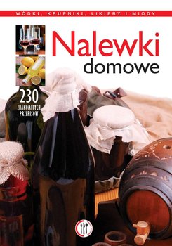 Nalewki domowe. Wódki, krupniki, likiery i miody okładka