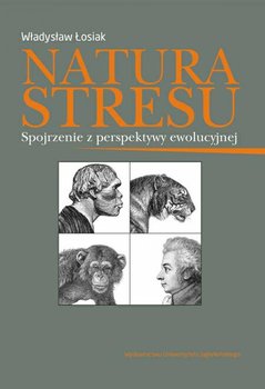 Natura stresu. Spojrzenie z perspektywy ewolucyjnej okładka