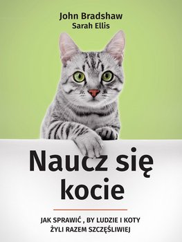 Naucz się kocie. Jak sprawić, by ludzie i koty żyli razem szczęśliwiej okładka