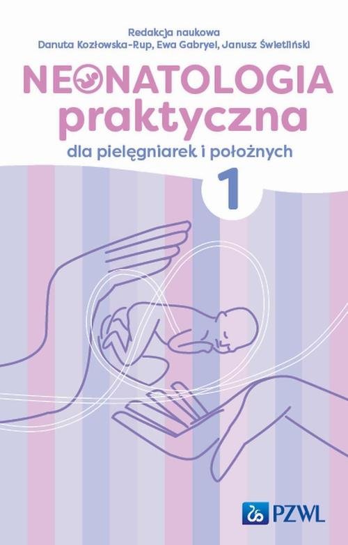 Neonatologia praktyczna dla pielęgniarek i położnych. Tom 1 okładka