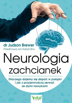 Neurologia zachcianek. Dlaczego dajemy się złapać w pułapki i jak z przyjemnością zerwać ze złymi nawykami okładka