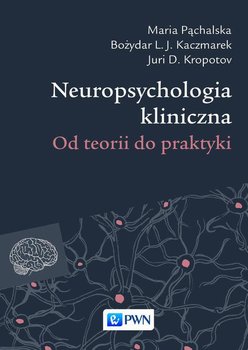 Neuropsychologia kliniczna. Tom 1. Od teorii do praktyki okładka