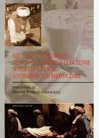 Nie czas chorować? Zdrowie, choroba i leczenie w perspektywie antropologii medycznej okładka