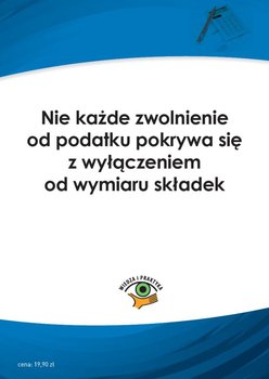 Nie każde zwolnienie od podatku pokrywa się z wyłączeniem od wymiaru składek okładka