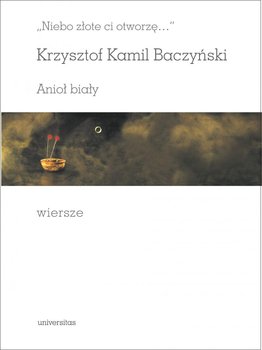 Niebo złote ci otworzę…. Anioł biały. Wiersze okładka