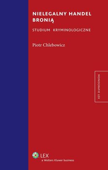 Nielegalny handel bronią. Studium kryminologiczne okładka