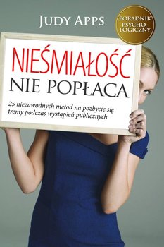Nieśmiałość nie popłaca. 25 niezawodnych metod na pozbycie się tremy podczas wystąpień publicznych okładka