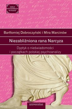Niezabliźniona rana Narcyza. Dyptyk o nieświadomości i początkach polskiej psychoanalizy okładka
