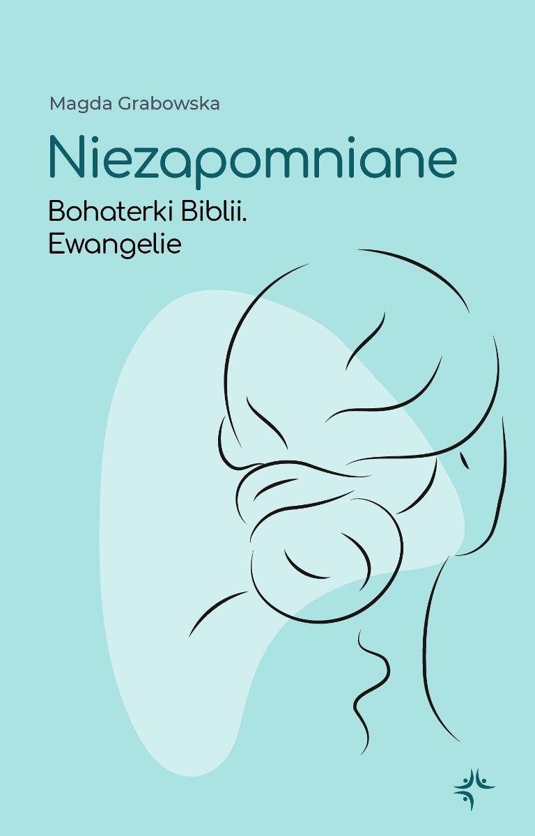 Niezapomniane. Bohaterki Biblii. Ewangelie okładka