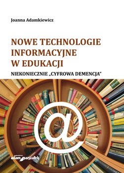 Nowe technologie informacyjne w edukacji. Niekoniecznie cyfrowa demencja okładka