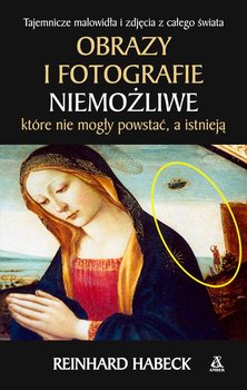 Obrazy i fotografie niemożliwe, które nie mogły powstać, a istnieją okładka