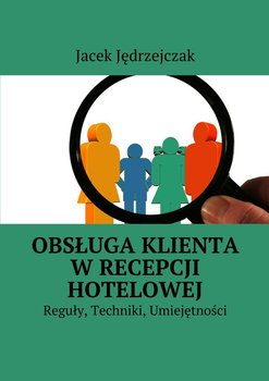 Obsługa klienta w recepcji hotelowej. Reguły, techniki, umiejętności okładka