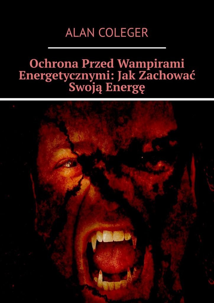 Ochrona przed wampirami energetycznymi. Jak zachować swoją energę okładka