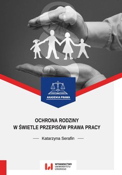 Ochrona rodziny w świetle przepisów prawa pracy okładka