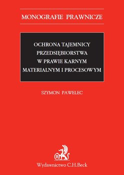 Ochrona tajemnicy przedsiębiorstwa w prawie karnym materialnym i procesowym okładka