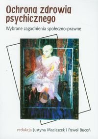 Ochrona zdrowia psychicznego. Wybrane zagadnienia społeczno - prawne okładka