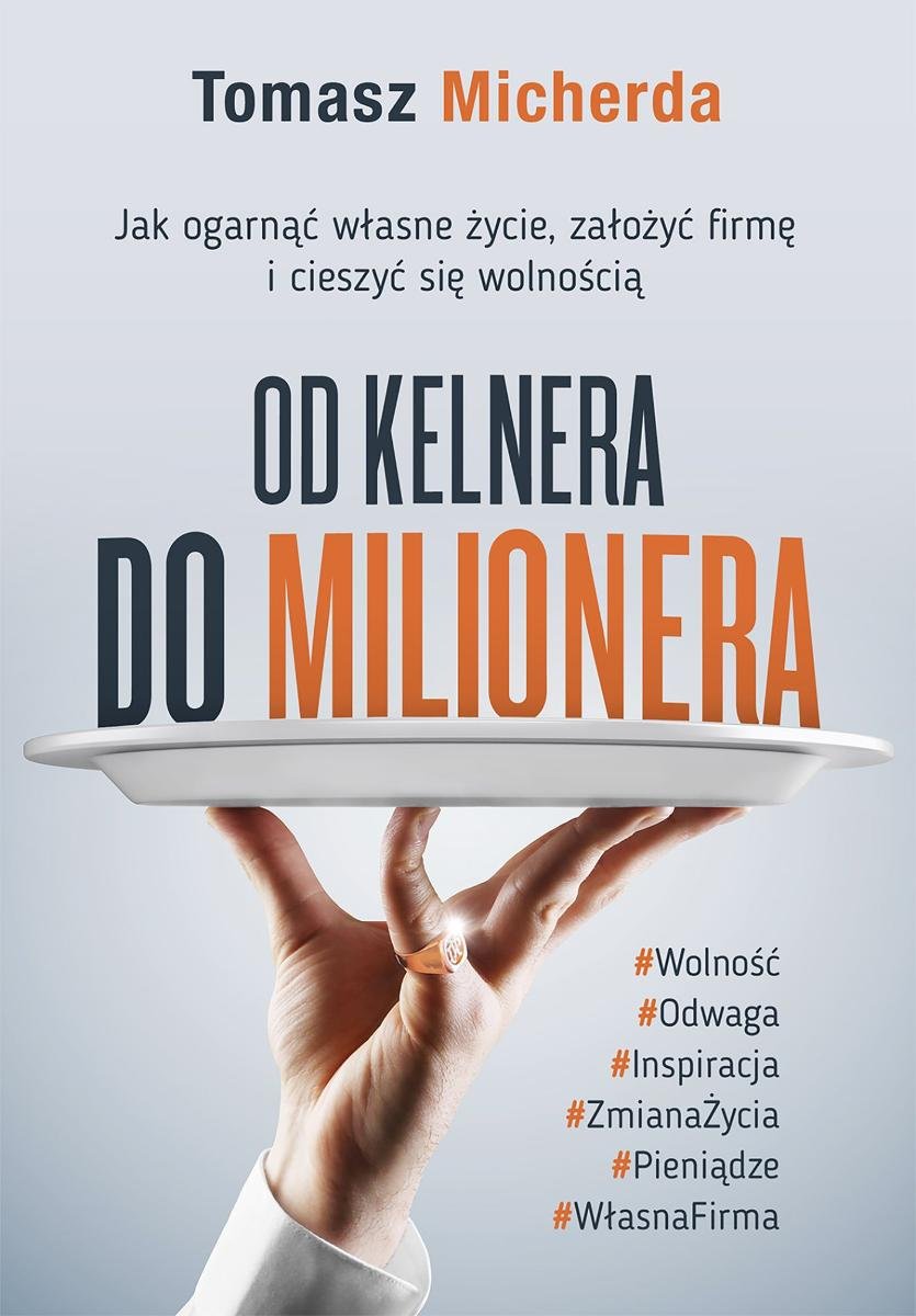 Od kelnera do milionera. Jak ogarnąć własne życie, założyć firmę i cieszyć się wolnością okładka
