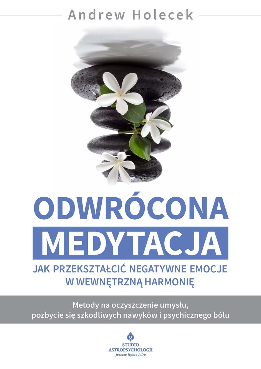 Odwrócona medytacja. Jak przekształcić negatywne emocje w wewnętrzną harmonię. Metody na oczyszczenie umysłu, pozbycie się szkodliwych nawyków i psychicznego bólu okładka