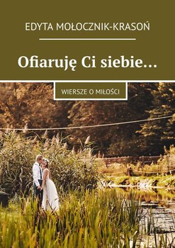 Ofiaruję Ci siebie… Wiersze o miłości okładka