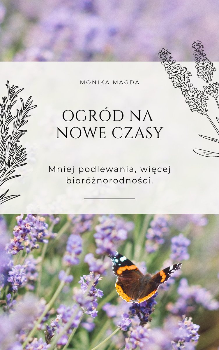 Ogród na nowe czasy. Mniej podlewania, więcej bioróżnorodności okładka