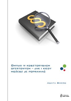 Omyłki w kosztorysach ofertowych. Dowiedz się co i w jaki sposób możesz poprawiać okładka