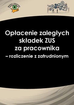 Opłacenie zaległych składek ZUS za pracownika − rozliczenie z zatrudnionym okładka