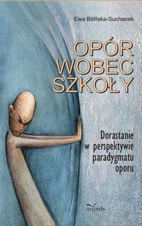 Opór wobec szkoły. Dorastanie w perspektywie paradygmatu oporu okładka