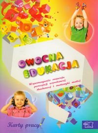Owocna edukacja. Wspomaganie rozwoju percepcji wzrokowej, słuchowej i motoryki małej. Karty pracy okładka