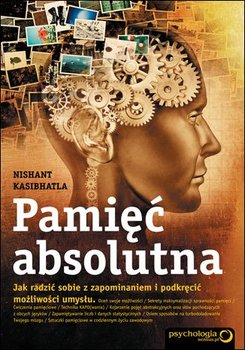 Pamięć absolutna. Jak radzić sobie z zapominaniem i podkręcić możliwości umysłu okładka