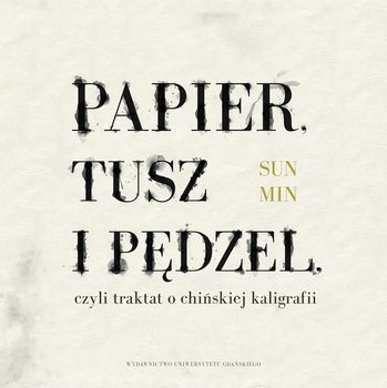 Papier, tusz i pędzel, czyli traktat o chińskiej kaligrafii okładka