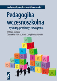 Pedagogika wczesnoszkolna dyskursy, problemy, rozwiązania okładka