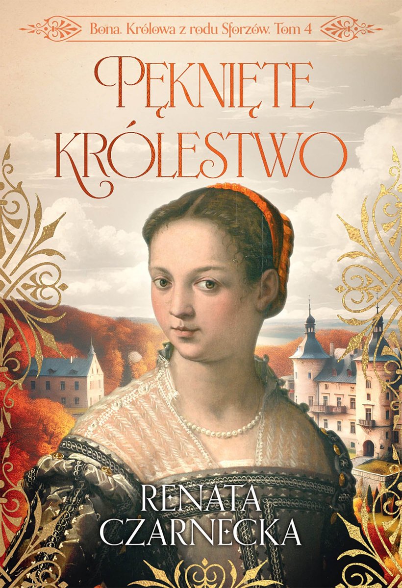 Pęknięte królestwo. Bona. Królowa z rodu Sforzów. Tom 4 - ebook EPUB okładka