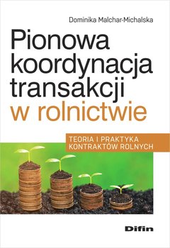 Pionowa koordynacja transakcji w rolnictwie. Teoria i praktyka kontraktów rolnych okładka