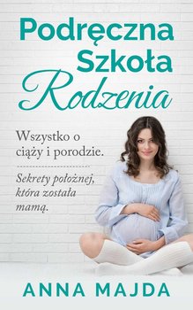 Podręczna Szkoła Rodzenia. Wszystko o ciąży i porodzie okładka