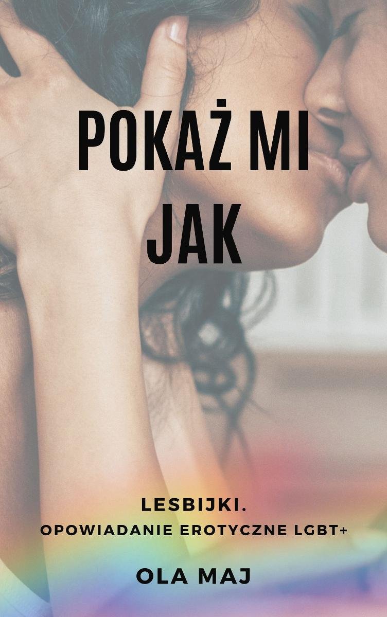 Pokaż mi Jak. Lesbijki. Opowiadanie erotyczne LGBT+ okładka