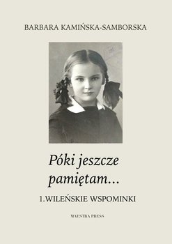 Póki jeszcze pamiętam… Tom 1. Wileńskie wspominki okładka