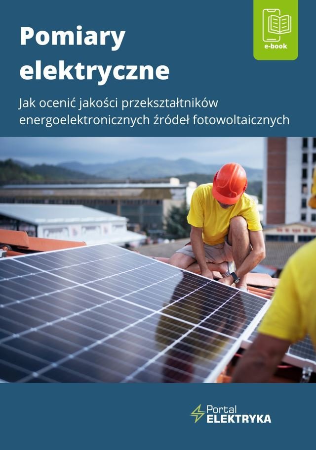 Pomiary elektryczne. Jak ocenić jakość przekształtników energoelektronicznych źródeł fotowoltaicznych okładka