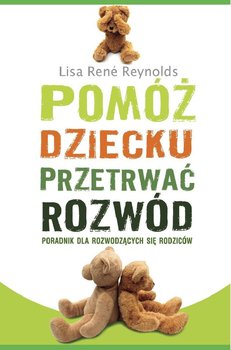 Pomóż dziecku przetrwać rozwód. Poradnik dla rozwodzących się rodziców okładka