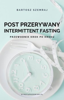 Post przerywany. Intermittent fasting. Przewodnik krok po kroku okładka