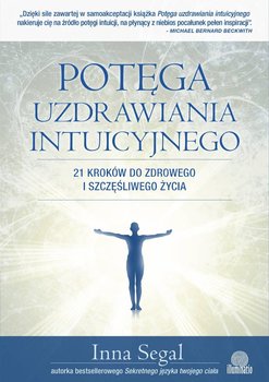 Potęga uzdrawiania intuicyjnego. 21 kroków do zdrowego i szczęśliwego życia okładka