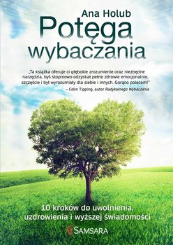 Potęga wybaczania. 10 kroków do uwolnienia, uzdrowienia i wyższej świadomości okładka