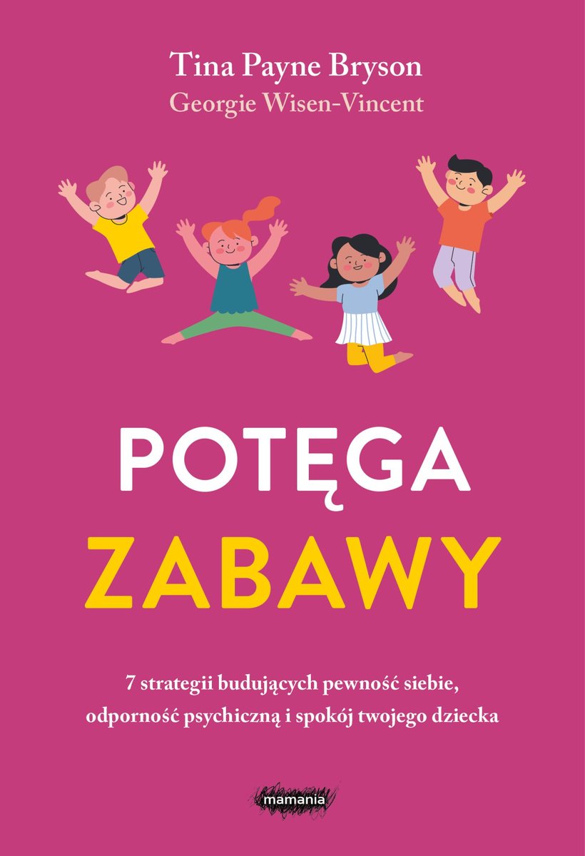 Potęga zabawy. 7 strategii budujących pewność siebie, odporność psychiczną i spokój twojego dziecka okładka