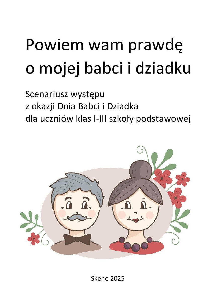 Powiem wam prawdę o mojej babci i dziadku. Scenariusz występu z okazji Dnia Babci i Dziadka dla uczniów klas I-III szkoły podstawowej okładka