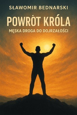 Powrót króla. Męska droga do dojrzałości. okładka