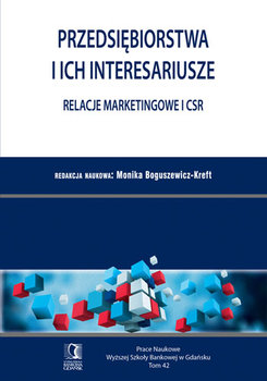 Prace naukowe Wyższej Szkoły Bankowej w Gdańsku. Tom 42. Przedsiębiorstwa i ich interesariusze. Relacje marketingowe i CSR okładka