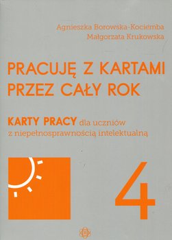 Pracuję z kartami przez cały rok. Karty pracy dla uczniów z niepełnosprawnością intelektualną. Część 4 okładka