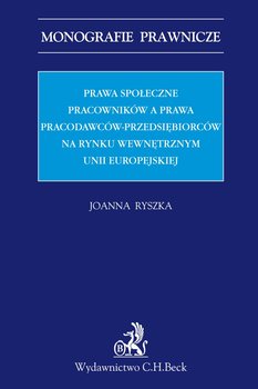 Prawa społeczne pracowników a prawa pracodawców-przedsiębiorców na rynku wewnętrznym Unii Europejskiej okładka