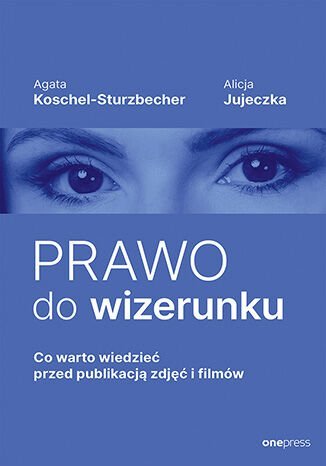 Prawo do wizerunku. Co warto wiedzieć przed publikacją zdjęć i filmów - ebook MOBI okładka