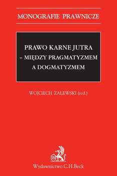 Prawo karne jutra - między pragmatyzmem a dogmatyzmem okładka