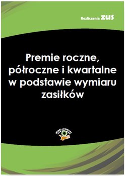 Premie roczne, półroczne i kwartalne w podstawie wymiaru zasiłków okładka